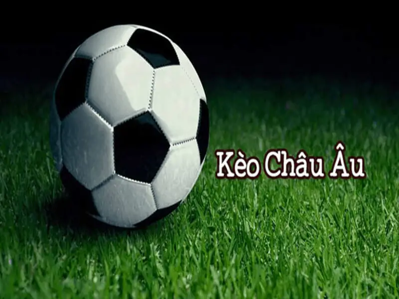 Khái quát định nghĩa kèo Châu Âu